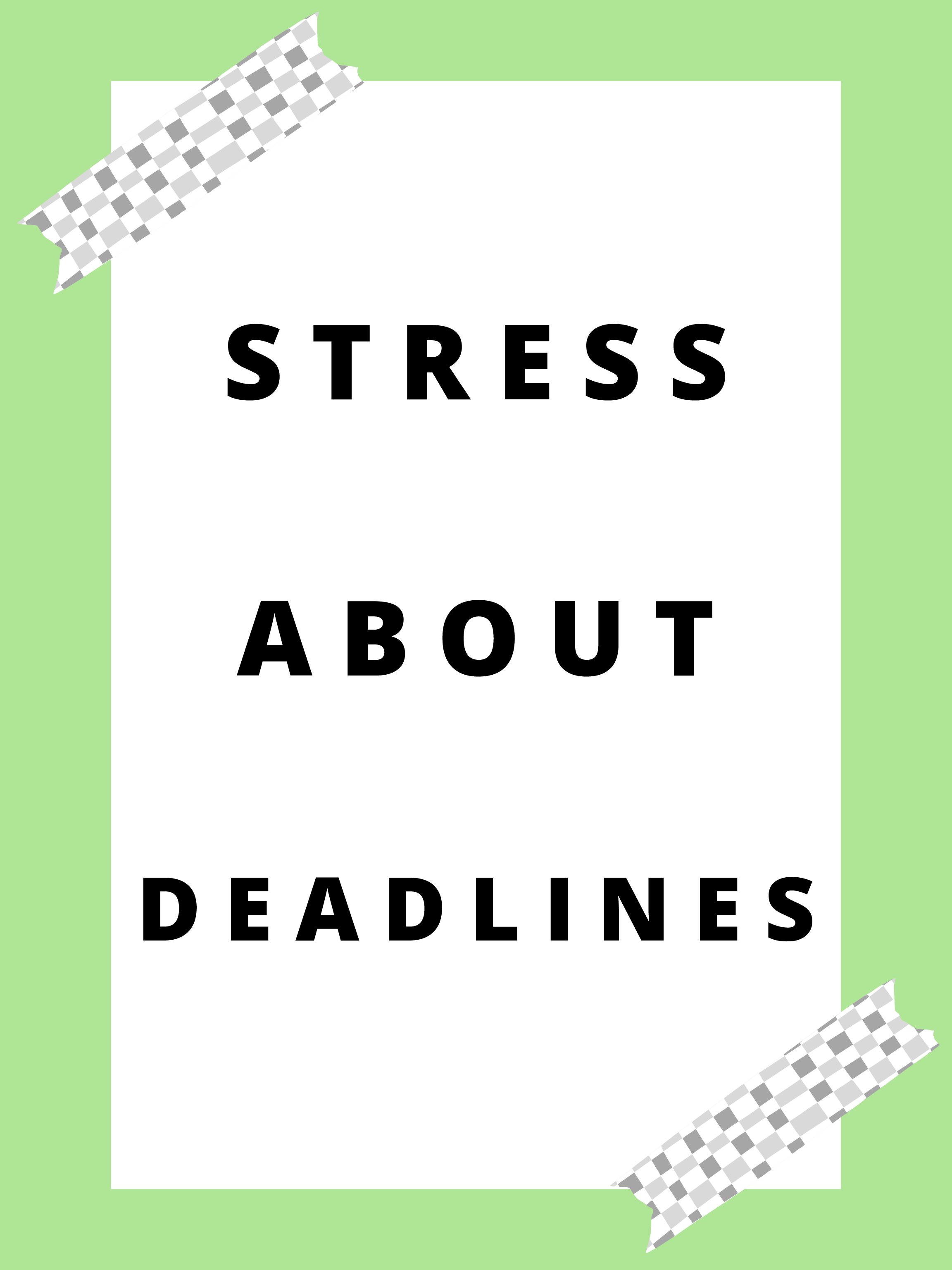 Students are stressing about meeting deadlines