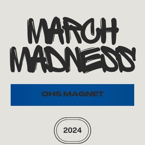 OHS Magnet is holding a March Madness tournament for the 2024 season. 
